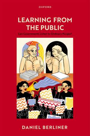 Learning from the Public: Can Governments Listen to Ordinary People? de Daniel Berliner