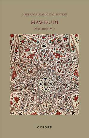 Mawdudi: Makers of Islamic Civilization de Mustansir Mir