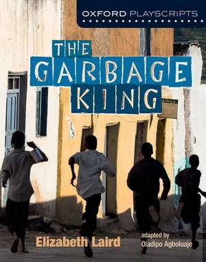 Oxford Playscripts: The Garbage King de Elzabeth Laird