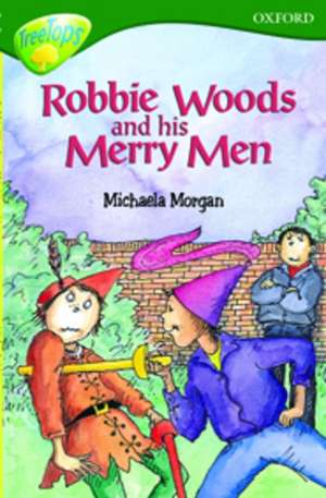 Oxford Reading Tree: Level 12: TreeTops Stories: Robbie Woods and His Merry Men de Michaela Morgan