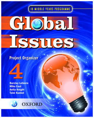 Global Issues: MYP Project Organizer 4: IB Middle Years Programme de Barclay Lelievre