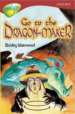 Oxford Reading Tree: Level 15: TreeTops More Stories A: Go To the Dragon-Maker de Shirley Isherwood