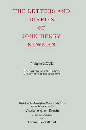 The Letters and Diaries of John Henry Newman: Volume XXVII: The Controversy with Gladstone, January 1874 to December 1875 de John Henry Newman