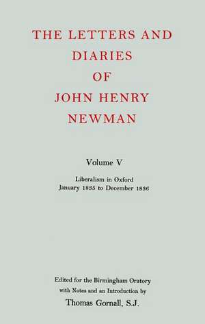 The Letters and Diaries of John Henry Newman: Volume V: Liberalism in Oxford, January 1835 to December 1836 de John Henry Newman