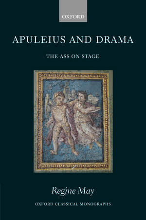 Apuleius and Drama: The Ass on Stage de Regine May