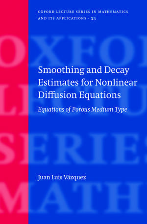 Smoothing and Decay Estimates for Nonlinear Diffusion Equations: Equations of Porous Medium Type de Juan Luis Vázquez