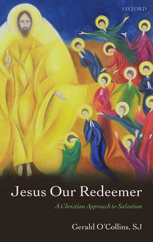 Jesus Our Redeemer: A Christian Approach to Salvation de Gerald O'Collins, SJ