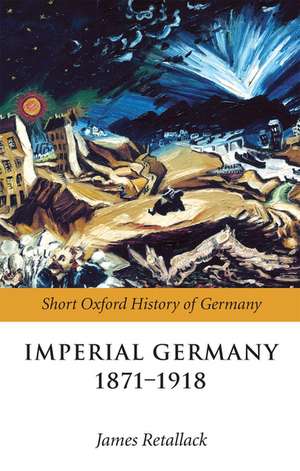 Imperial Germany 1871-1918 de James Retallack