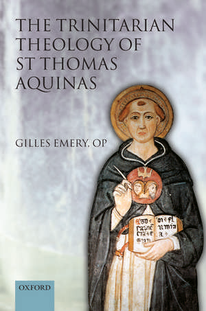 The Trinitarian Theology of St Thomas Aquinas de Gilles Emery OP