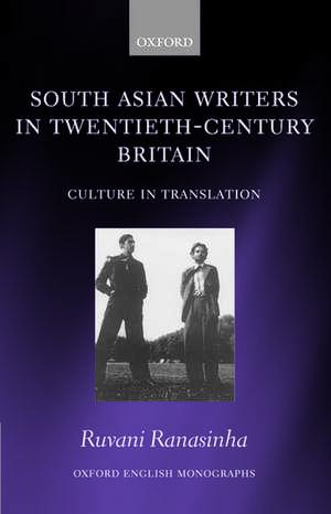 South Asian Writers in Twentieth-Century Britain: Culture in Translation de Ruvani Ranasinha