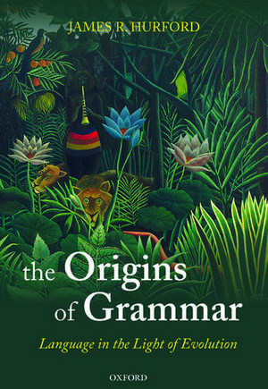 The Origins of Grammar: Language in the Light of Evolution II de James R. Hurford