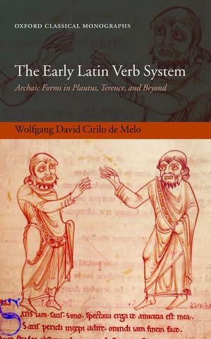 The Early Latin Verb System: Archaic Forms in Plautus, Terence, and Beyond de Wolfgang David Cirilo de Melo