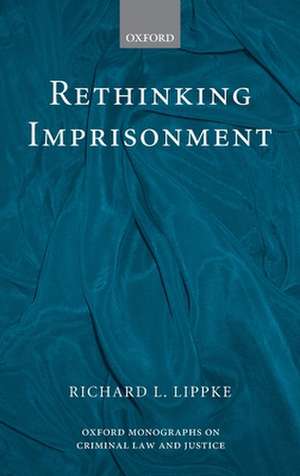 Rethinking Imprisonment de Richard L. Lippke