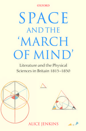 Space and the 'March of Mind': Literature and the Physical Sciences in Britain 1815-1850 de Alice Jenkins