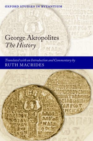 George Akropolites: The History: Introduction, translation and commentary de Ruth Macrides