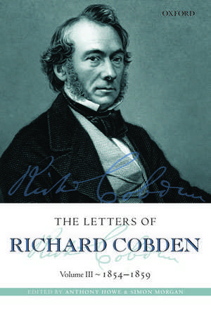 The Letters of Richard Cobden: Volume III: 1854-1859 de Anthony Howe