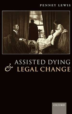 Assisted Dying and Legal Change de Penney Lewis