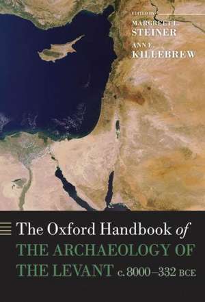 The Oxford Handbook of the Archaeology of the Levant: c. 8000-332 BCE de Margreet L. Steiner