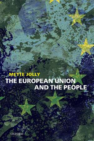 The European Union and the People de Mette Elise Jolly