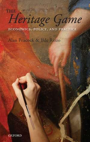 The Heritage Game: Economics, Policy, and Practice de Alan Peacock