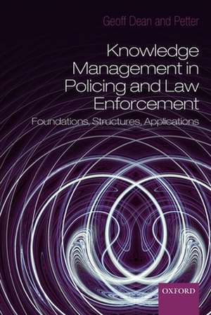 Knowledge Management in Policing and Law Enforcement: Foundations, Structures and Applications de Geoffrey Dean