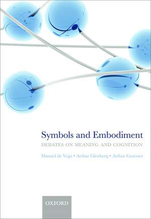 Symbols and Embodiment: Debates on meaning and cognition de Manuel de Vega