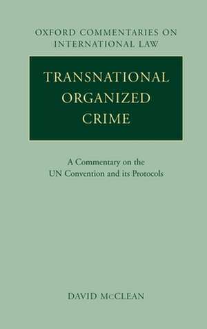 Transnational Organized Crime: A Commentary on the UN Convention and its Protocols de David McClean