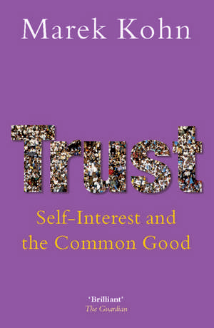 Trust: Self-Interest and the Common Good de Marek Kohn