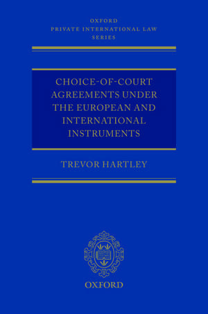 Choice-of-court Agreements under the European and International Instruments: The Revised Brussels I Regulation, the Lugano Convention, and the Hague Convention de Trevor C Hartley