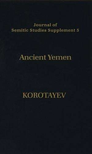 Ancient Yemen: Some General Trends of Evolution of the Sabaic Language and Sabaean Culture de Andrey Korotayev