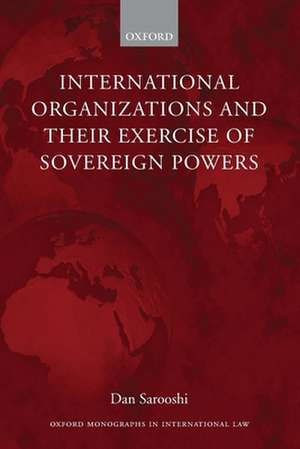 International Organizations and their Exercise of Sovereign Powers de Dan Sarooshi