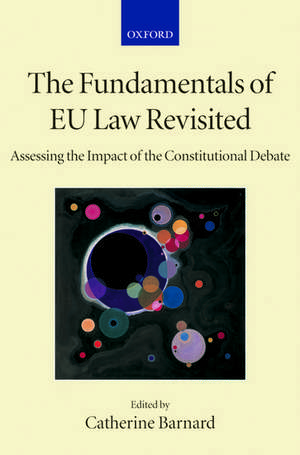 The Fundamentals of EU Law Revisited: Assessing the Impact of the Constitutional Debate de Catherine Barnard