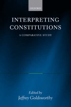 Interpreting Constitutions: A Comparative Study de Jeffrey Goldsworthy