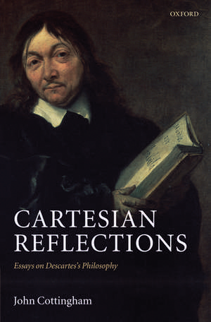 Cartesian Reflections: Essays on Descartes's Philosophy de John Cottingham