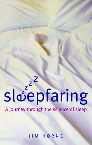 Sleepfaring: A journey through the science of sleep de Jim Horne