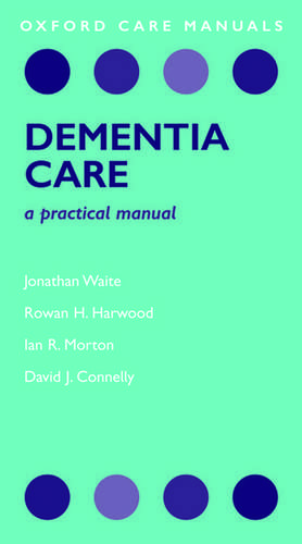 Dementia Care: A Practical Manual de Jonathan Waite