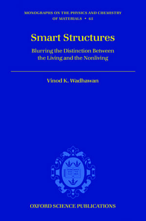 Smart Structures: Blurring the Distinction Between the Living and the Nonliving de Vinod K. Wadhawan