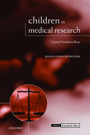 Children in Medical Research: Access versus Protection de Lainie Friedman Ross