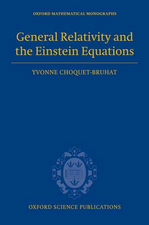 General Relativity and the Einstein Equations de Yvonne Choquet-Bruhat