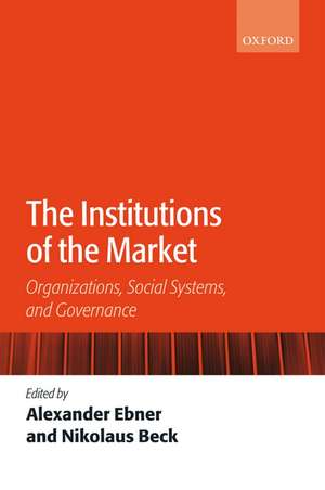 The Institutions of the Market: Organizations, Social Systems, and Governance de Alexander Ebner