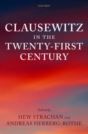 Clausewitz in the Twenty-First Century de Hew Strachan