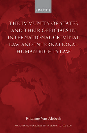 The Immunity of States and Their Officials in International Criminal Law and International Human Rights Law de Rosanne Van Alebeek