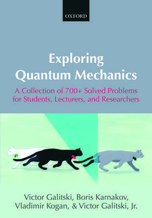 Exploring Quantum Mechanics: A Collection of 700+ Solved Problems for Students, Lecturers, and Researchers de Victor Galitski