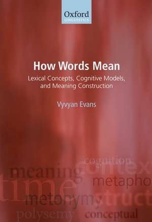 How Words Mean: Lexical Concepts, Cognitive Models, and Meaning Construction de Vyvyan Evans