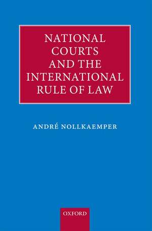 National Courts and the International Rule of Law de Andre Nollkaemper