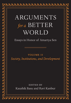 Arguments for a Better World: Essays in Honor of Amartya Sen: Volume II: Society, Institutions, and Development de Kaushik Basu