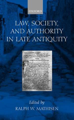 Law, Society, and Authority in Late Antiquity de Ralph W. Mathisen