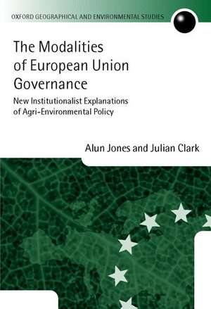 The Modalities of European Union Governance: New Institutionalist Explanations of Agri-Environment Policy de Alun Jones