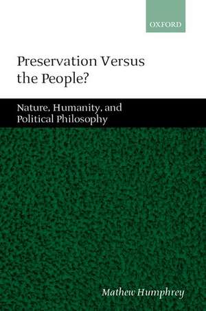 Preservation Versus the People?: Nature, Humanity, and Political Philosophy de Mathew Humphrey