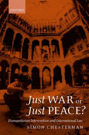 Just War or Just Peace?: Humanitarian Intervention and International Law de Simon Chesterman